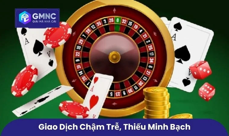 Giao dịch chậm trễ, thiếu minh bạch