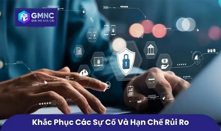 Khắc phục các sự cố và hạn chế rủi ro
