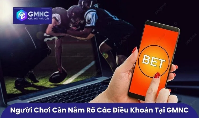 Người chơi cần nắm rõ các điều khoản tại GMNC