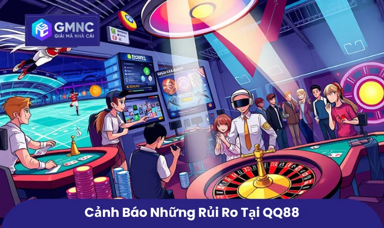 Cảnh báo những rủi ro tại QQ88